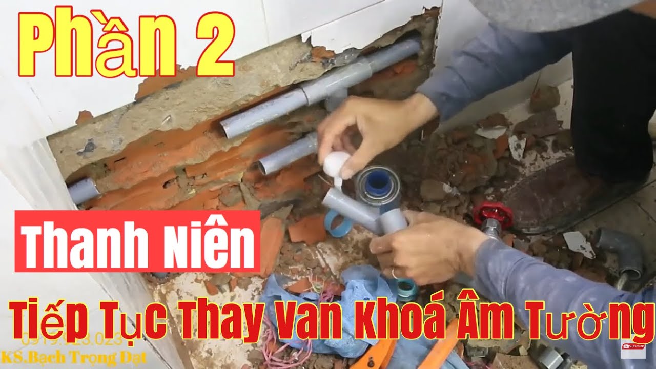 Phần 2: Cách Thay Van,Khóa ÂM TƯỜNG Trong WC.Chia Sẻ Kinh Nghiệm.Thanh Niên Tự Làm Và Cái Kết