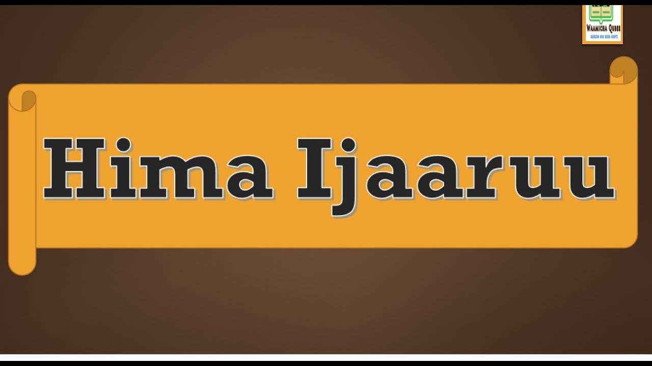 𝗛𝗜𝗠𝗔 𝗜𝗝𝗔𝗔𝗥𝗨𝗨: 𝗕𝗮𝗿𝘂𝗺𝘀𝗮 𝗔𝗳𝗮𝗮𝗻 𝗢𝗿𝗼𝗺𝗼𝗼 𝗞𝗨𝗧𝗔𝗔 𝟭𝟭𝗳𝗳𝗮𝗮