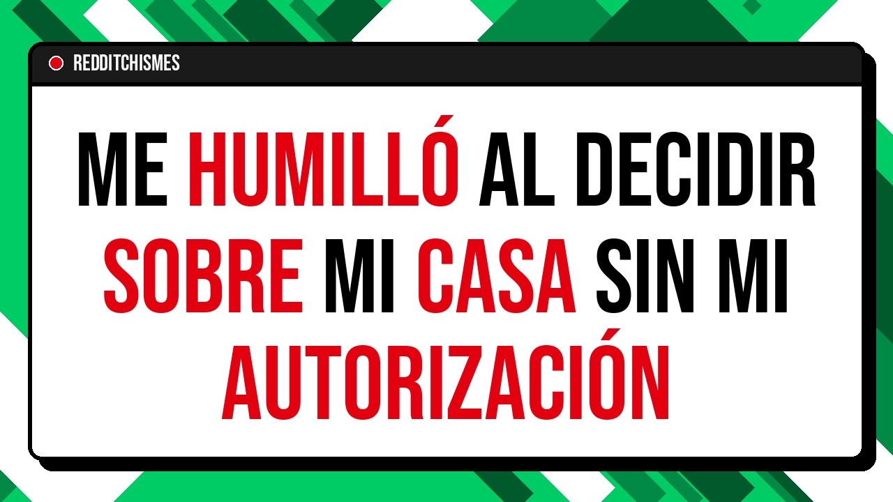 Su decisión de humillarme al usar mi casa sin permiso me enfureció