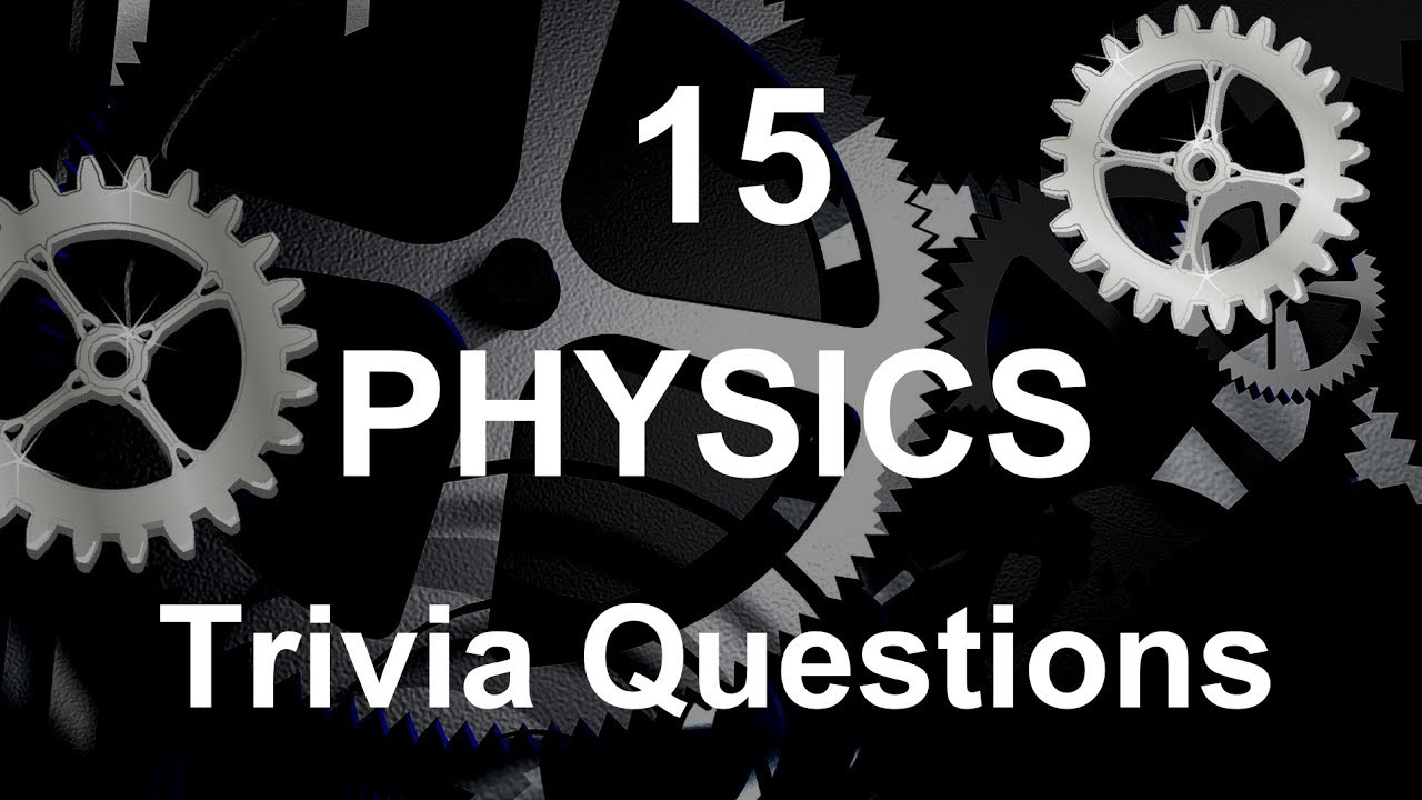 15 Physics Trivia Questions | Trivia Questions & Answers |