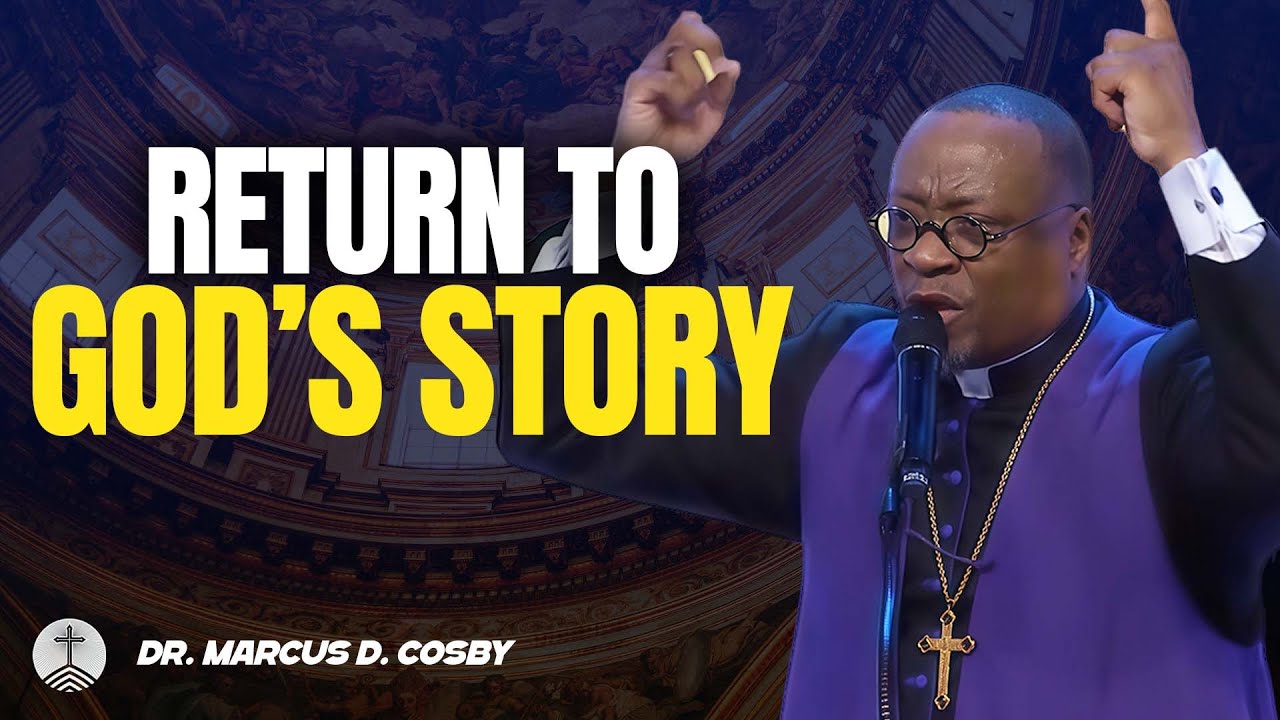 Dr. Marcus D. Cosby ✝️ Return to God’s Story — Find Yourself in God’s Bigger Plan