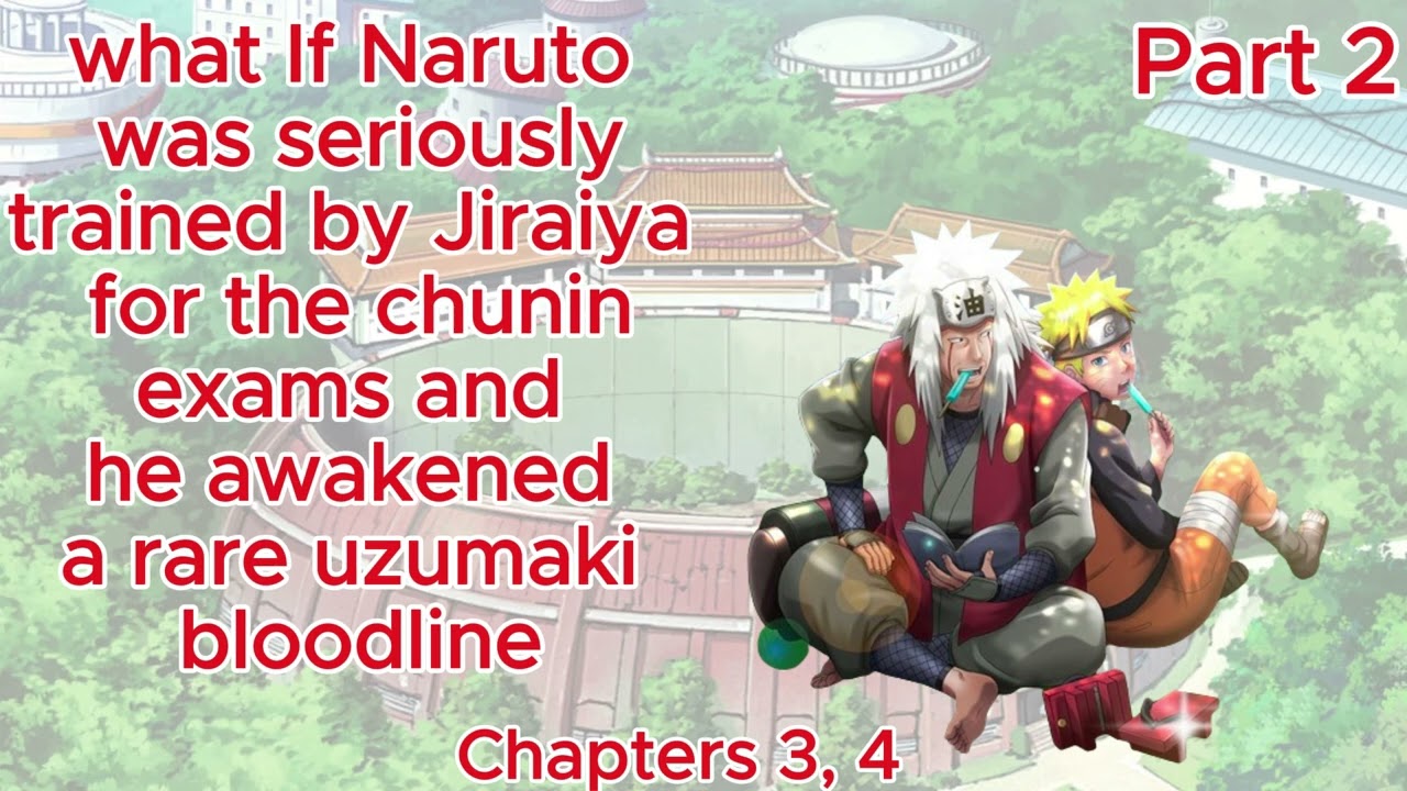 Naruto the Hishigan user : What If Naruto was seriously trained by Jiraiya for the chunin exams Pt 2