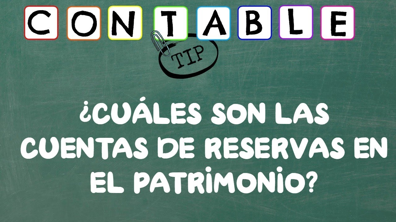 ¿CUÁLES SON LAS CUENTAS DE RESERVA EN EL PATRIMONIO?