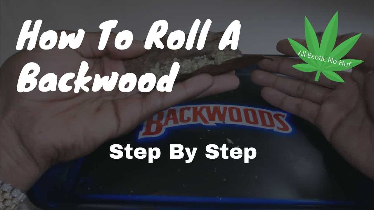 How To Roll A Backwood Step By Step