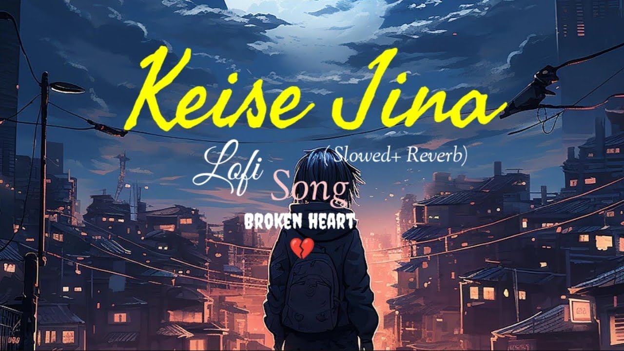 KEISE JINAA.....SAD-LOFI_SONG SLOWED_REVERB_BROKEN HEART_SONG_HINDI_LOFI💔🥰🖤😌🖤‎⁨@n.kmusiccreator⁩  