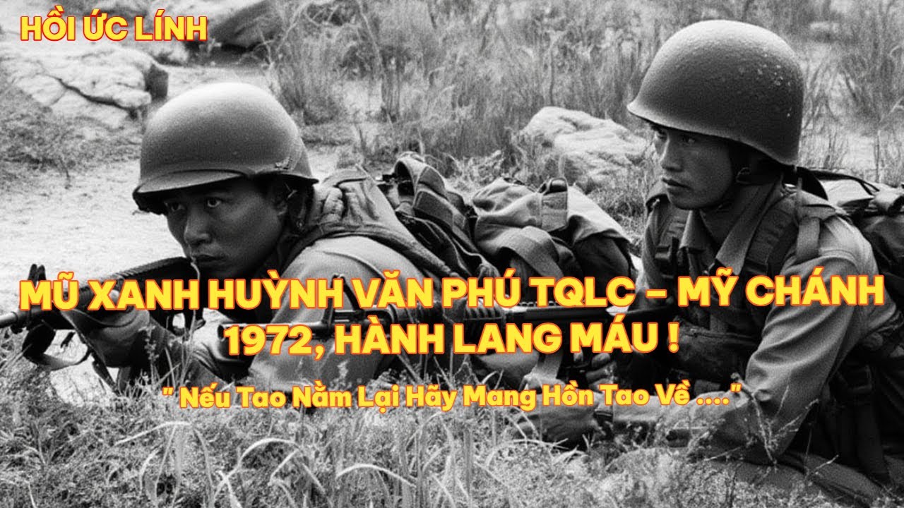 MŨ XANH HUỲNH VĂN PHÚ TQLC – MỸ CHÁNH 1972, HÀNH LANG MÁU !