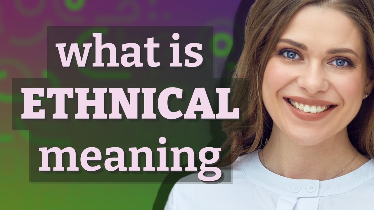 Ethnical | meaning of Ethnical