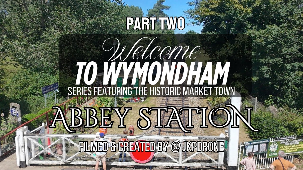 Wymondham Abbey Station - Mid Norfolk Railway -Welcome to Wymondham - Part Two 