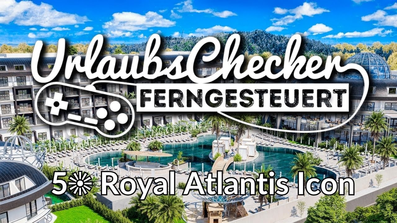 5☀ Royal Atlantis Icon | Türkische Riviera | UrlaubsChecker ferngesteuert