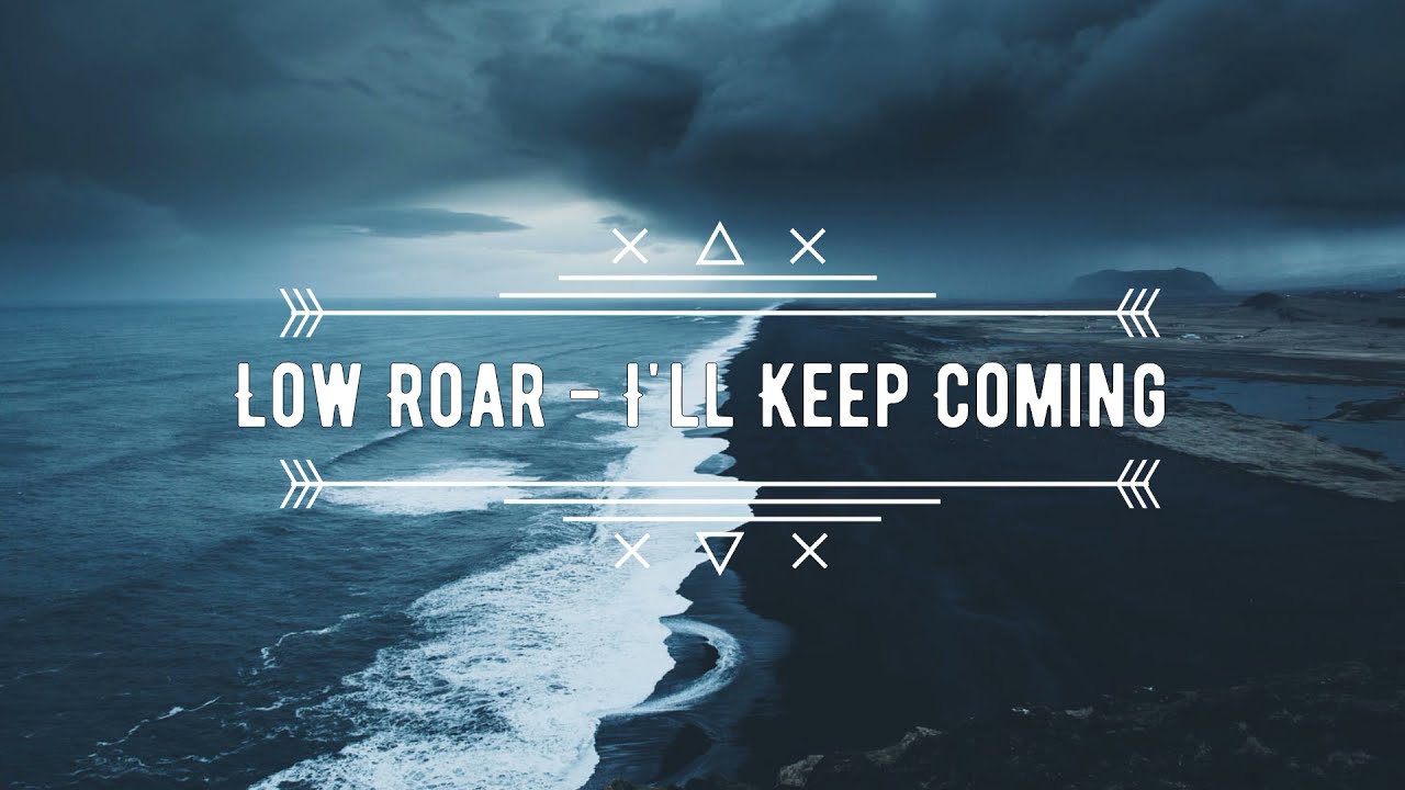 Low Roar - I'll Keep Coming [Lyrics]