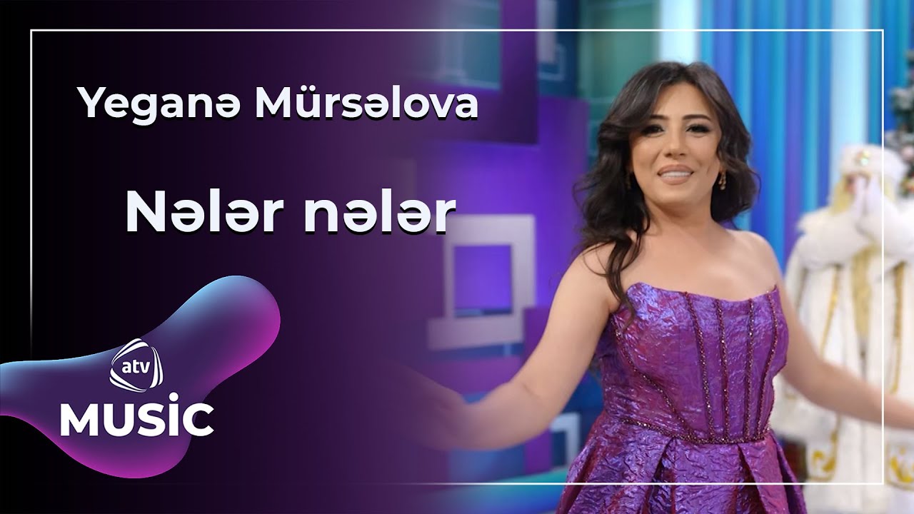 Yeganə Mürsəlova - Nələr nələr