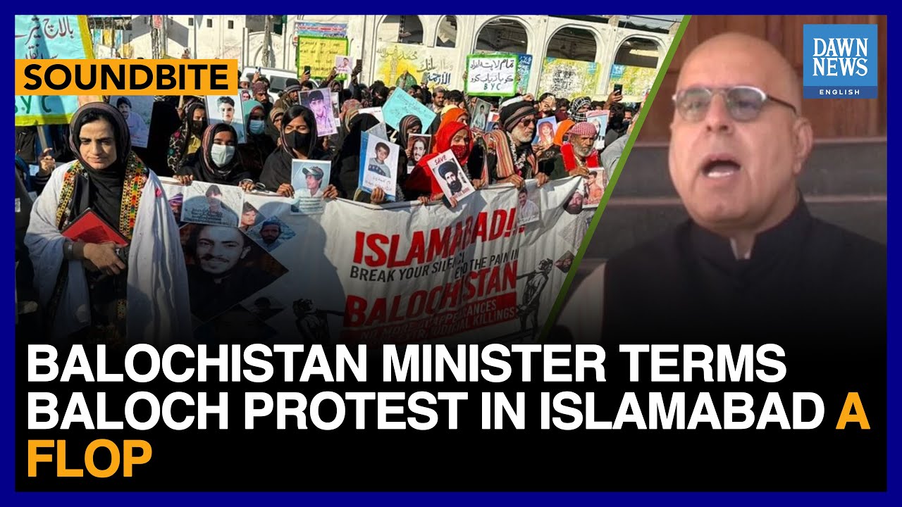 Baluchistan Minister Terms Baloch Protest In Islamabad A &ldquo;Flop&rdquo; | Dawn News English