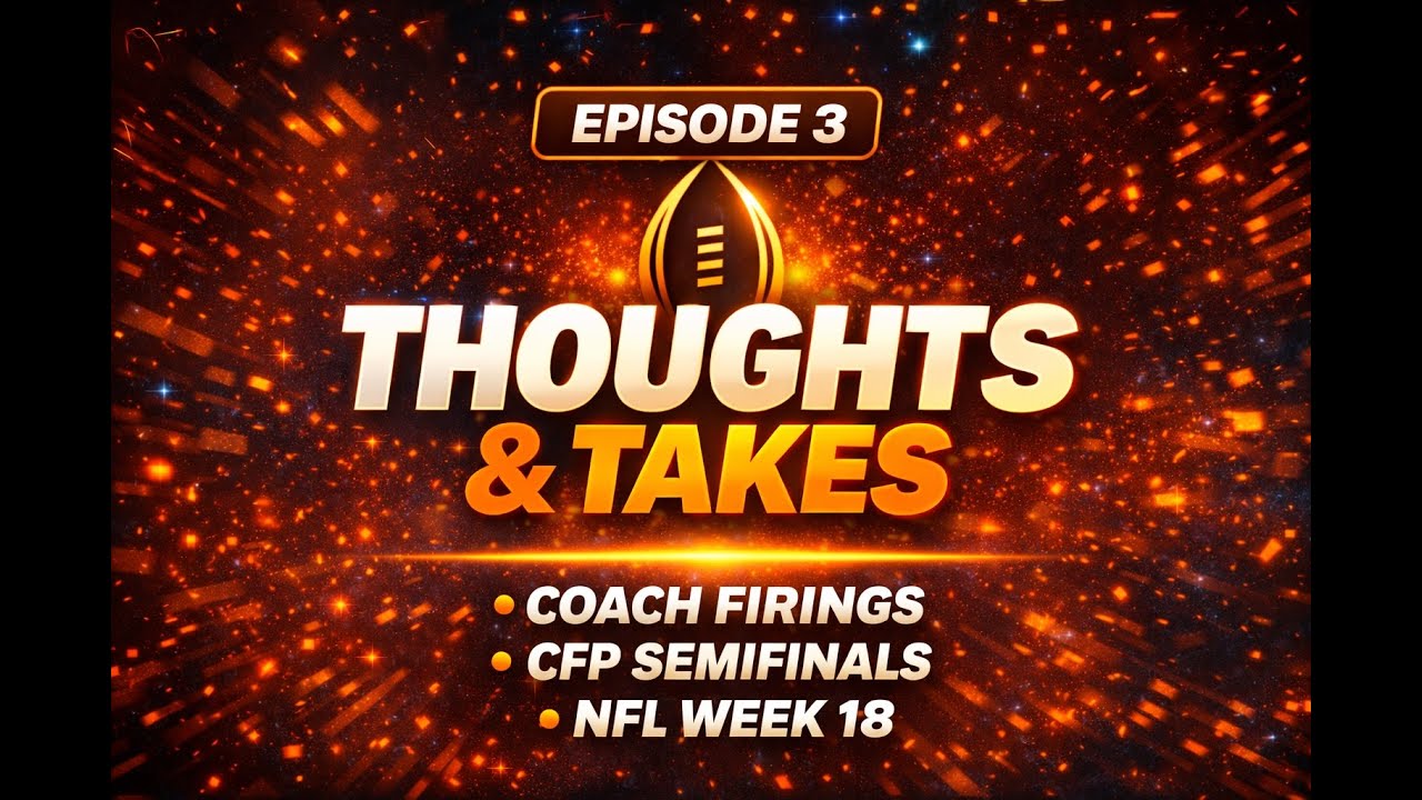 Thoughts & Takes | Coach Firings, CFP Semi-Finals, Week 18 NFL Recap