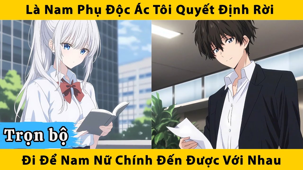 Trọn bộ | Là nam phụ độc ác tôi quyết định rời đi để nam nữ chính đến được với nhau