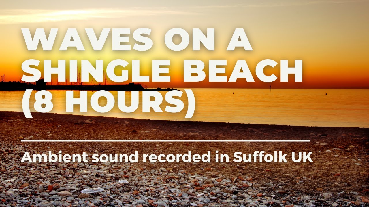 Waves On Shingle | 8 Hours Of Relaxing Waves On A Shingle Beach