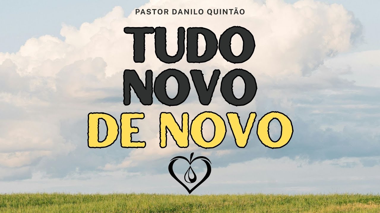 MENSAGEM - TUDO NOVO, DE NOVO | PR. DANILO QUINTÃO
