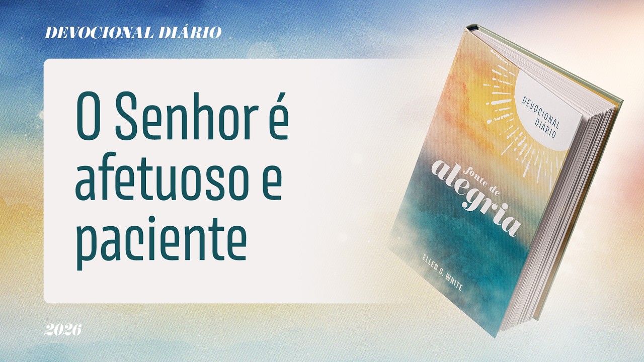 Devocional Di&aacute;rio: 15 de Abril - O Senhor &eacute; afetuoso e paciente | Fonte de Alegria