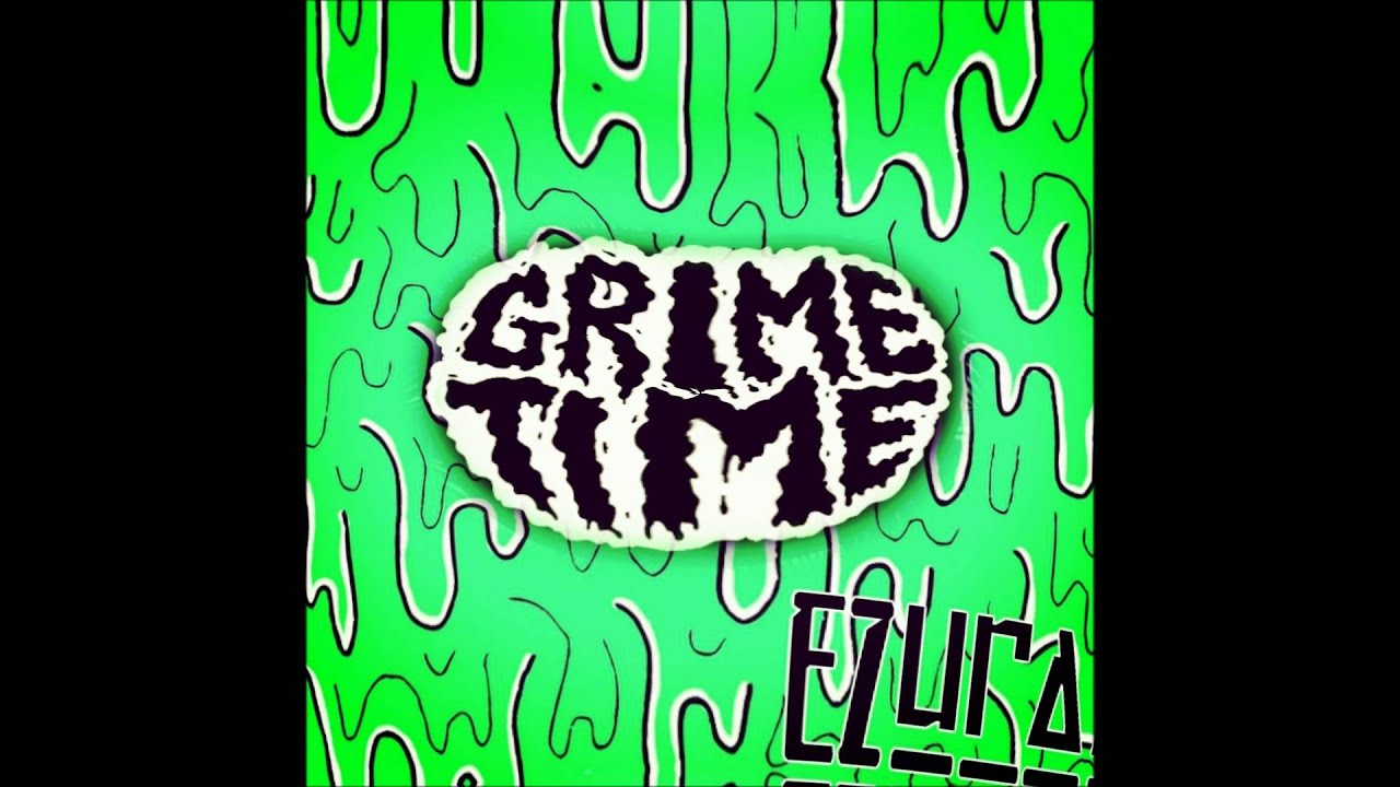 Grime Time- Ezura