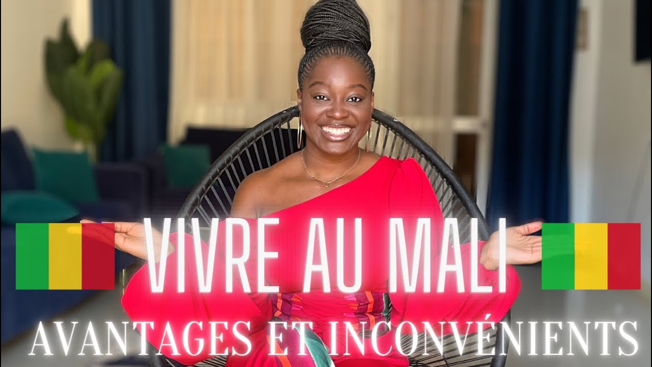 VIVRE AU MALI 🇲🇱. AVANTAGES ET INCONVÉNIENTS