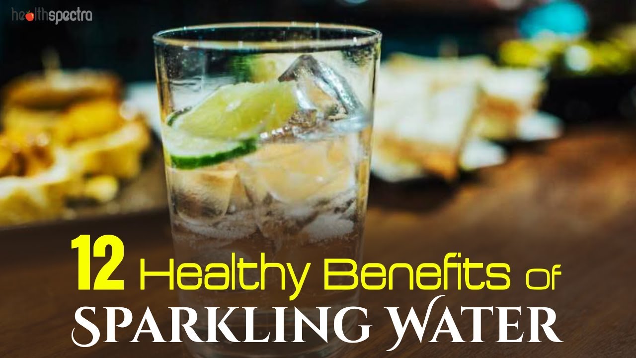 12 Healthy Benefits Of Sparkling Water | Healthspectra