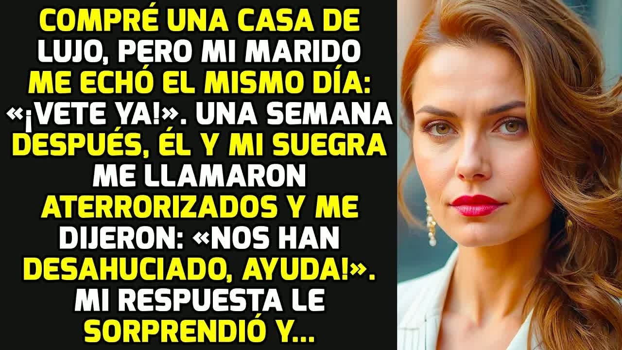 Compré Una Casa De Lujo, Pero Mi Marido Me Echó El Mismo Día: «¡Vete Ya!». Pero... HISTORIAS LA VIDA