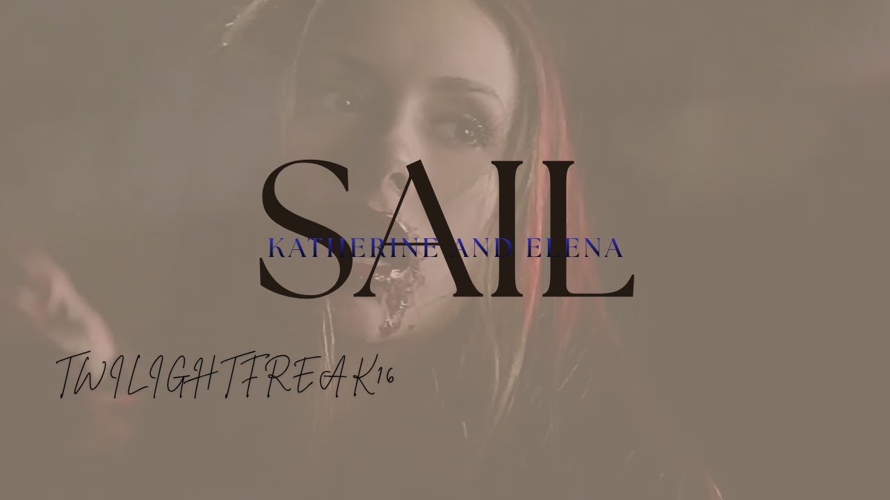 Sail • Katherine and Elena ( REMAKE ) 