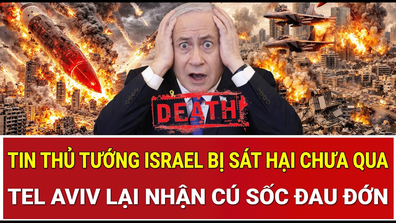Tâm điểm thế giới 15/3: Tin thủ tướng Israel bị sát hại chưa qua, Tel Aviv lại nhận cú sốc đau đớn