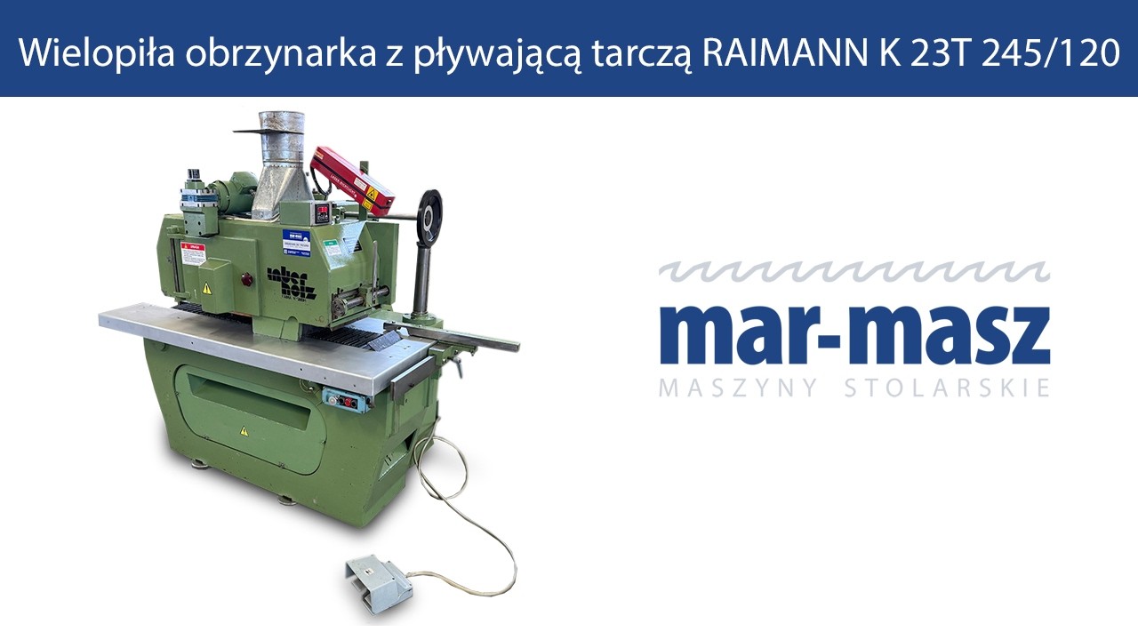Wielopiła obrzynarka z pływającą tarczą RAIMANN K 23T 245/120 - Mar-Masz | Woodworking