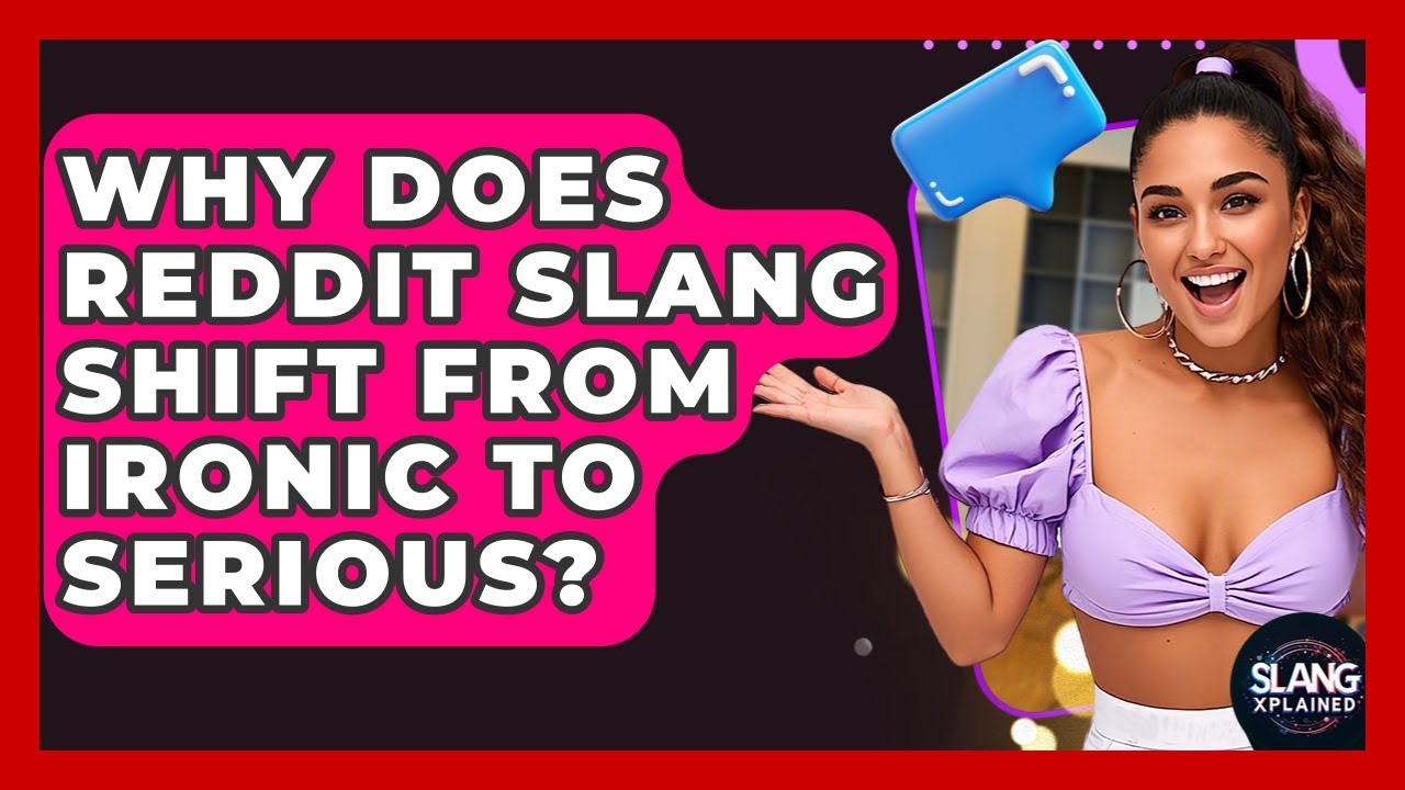 Why Does Reddit Slang Shift From Ironic To Serious? - SlangXplained