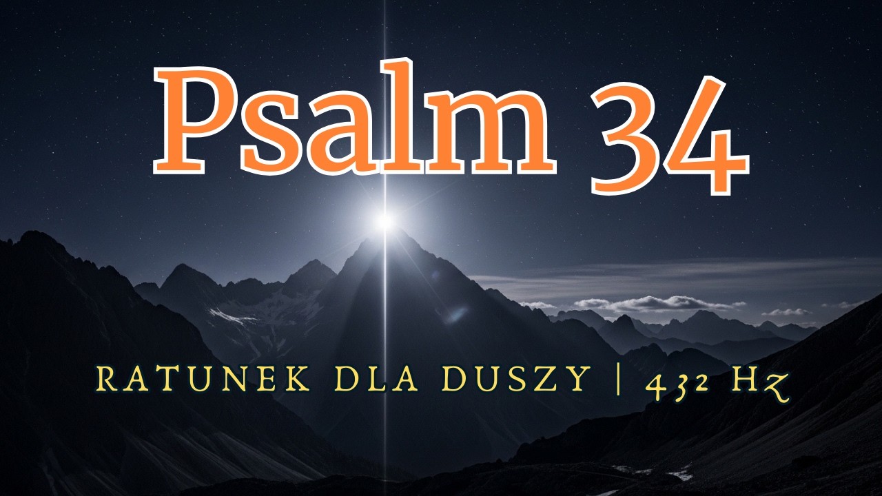 Psalm 34 - GDY TWOJE SERCE PĘKA... | 432 Hz
