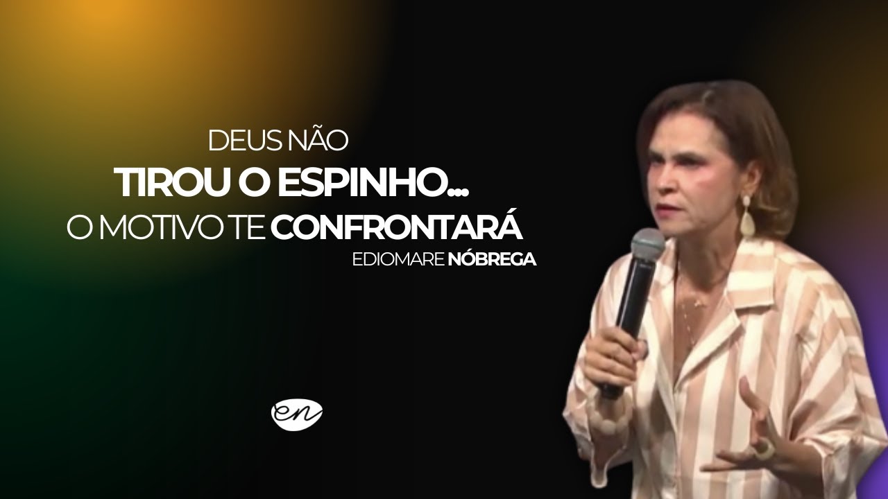 DEUS NÃO TIROU O ESPINHO ... O MOTIVO TE CONFRONTARÁ