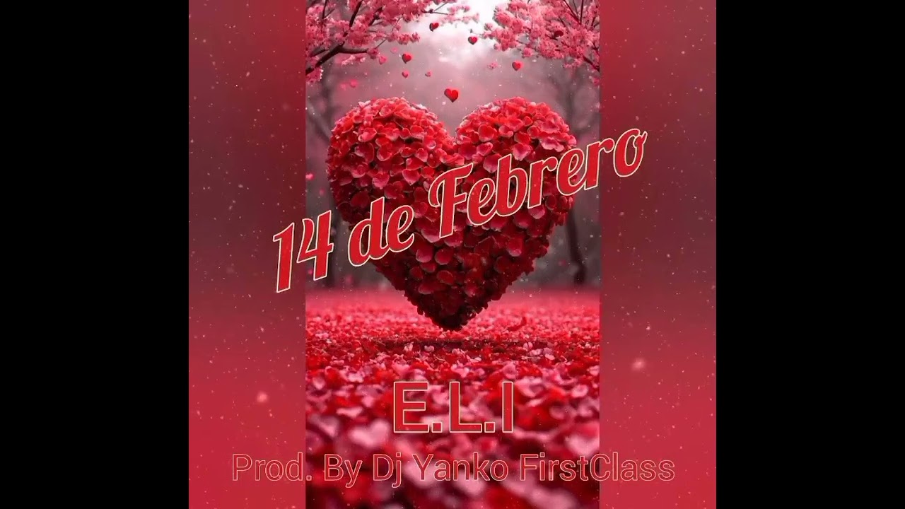 E.L.I - 14 de Febrero [Prod. By Dj Yanko FirstClass](Official Audio)