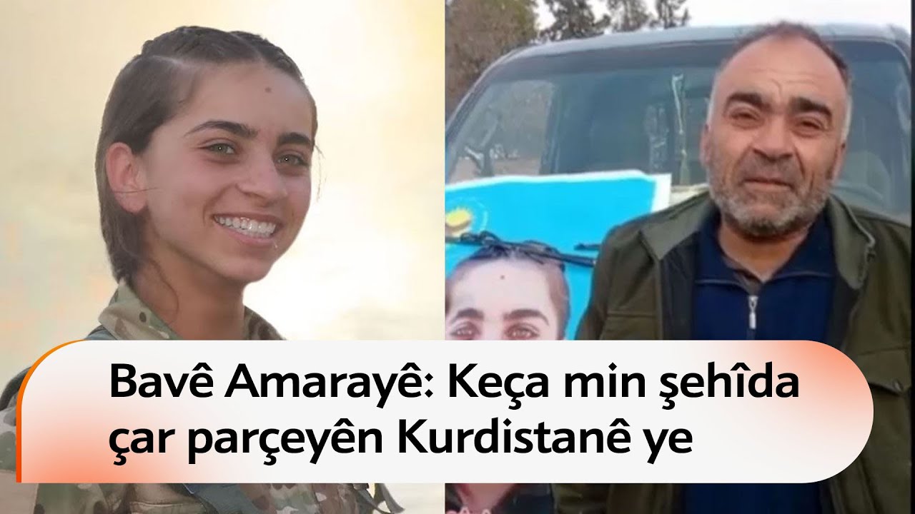 Bavê Amarayê: Keça min şehîda çar parçeyên Kurdistanê ye