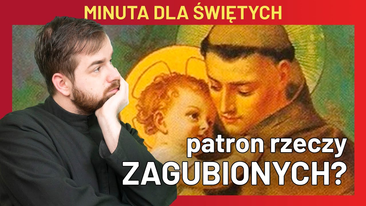 Patron rzeczy zagubionych. Ale dlaczego? - Antoni Padewski | 