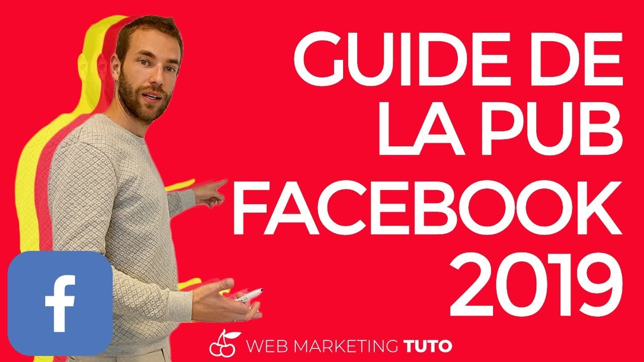 GUIDE de la PUBLICITÉ FACEBOOK 2019 💪(x3 sur vos résultats)