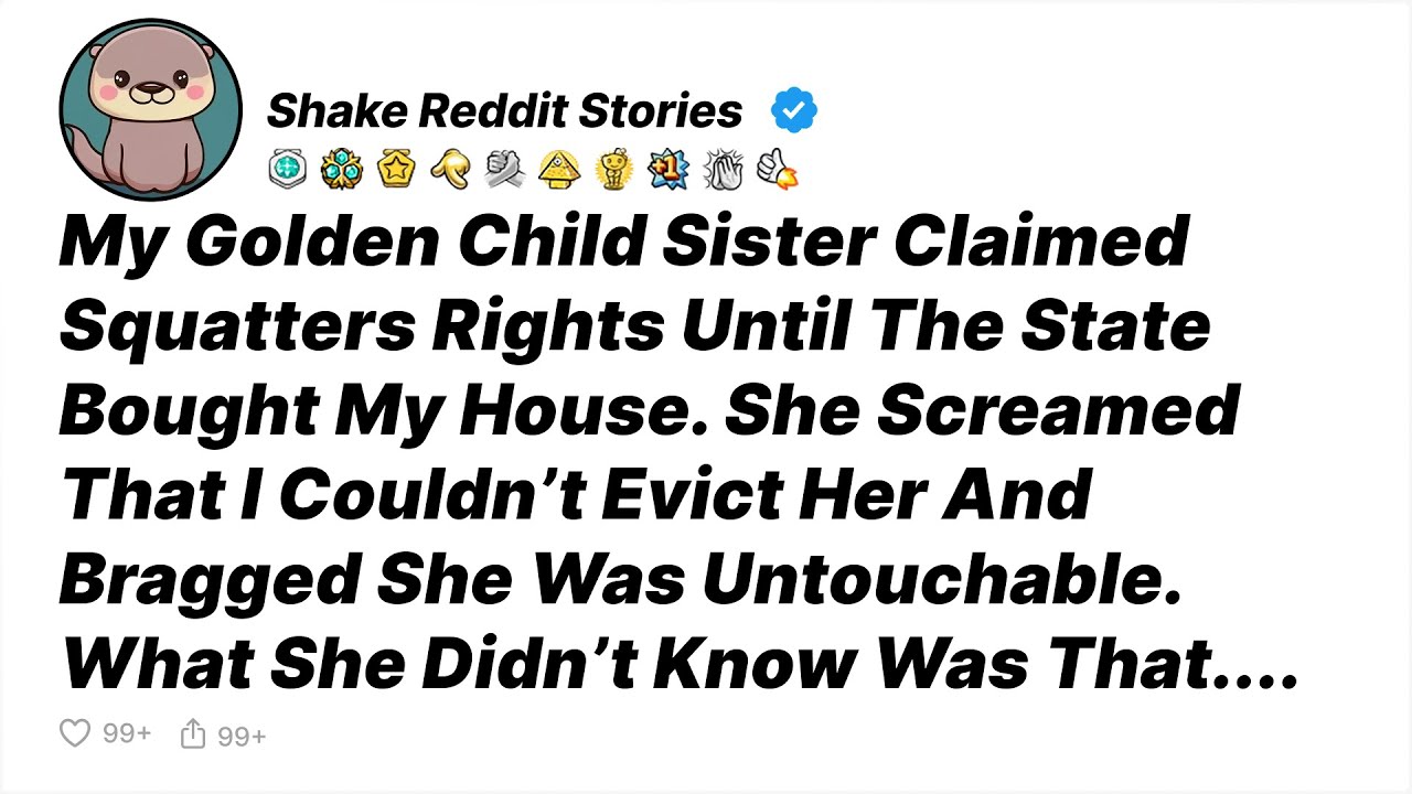My Golden Child Sister Claimed Squatters Rights Until The State Bought My House - Reddit Stories
