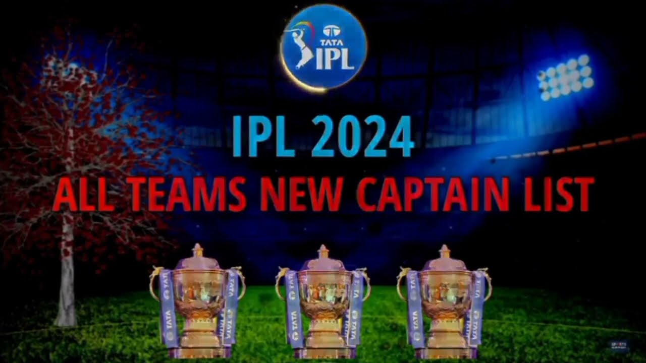 IPL 2024 New Captain All Team Captains RCB,CSK,DC,MI,RR, PUNJAB,KKR, SHR,GT,LS,