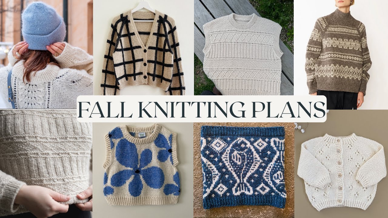 2025 Fall (and probably winter) Knitting Plans | Patterns, Projects and Yarns