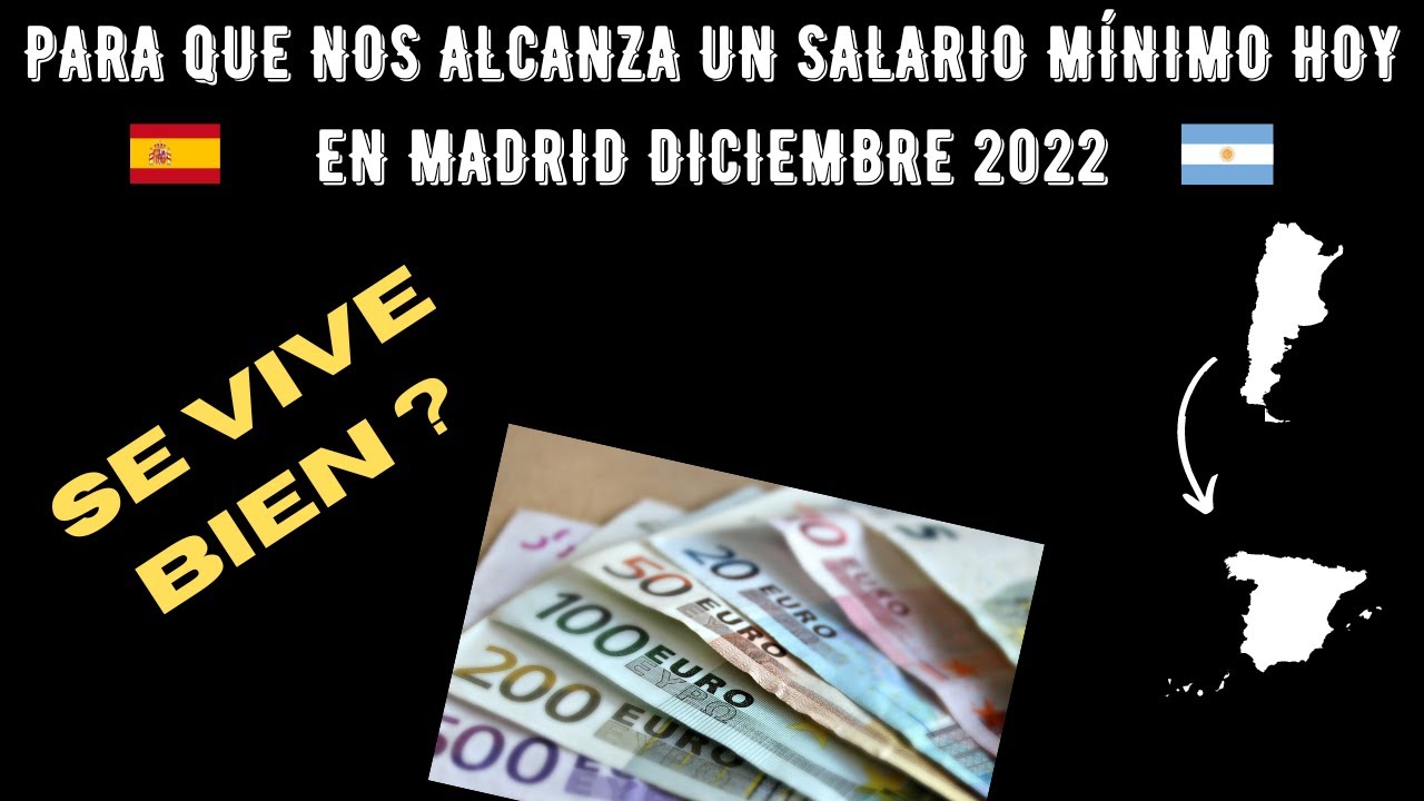 VIVIR EN MADRID: para que ALCANZA un salario m&iacute;nimo en DICIEMBRE DEL 2022 en ESPA&Ntilde;A