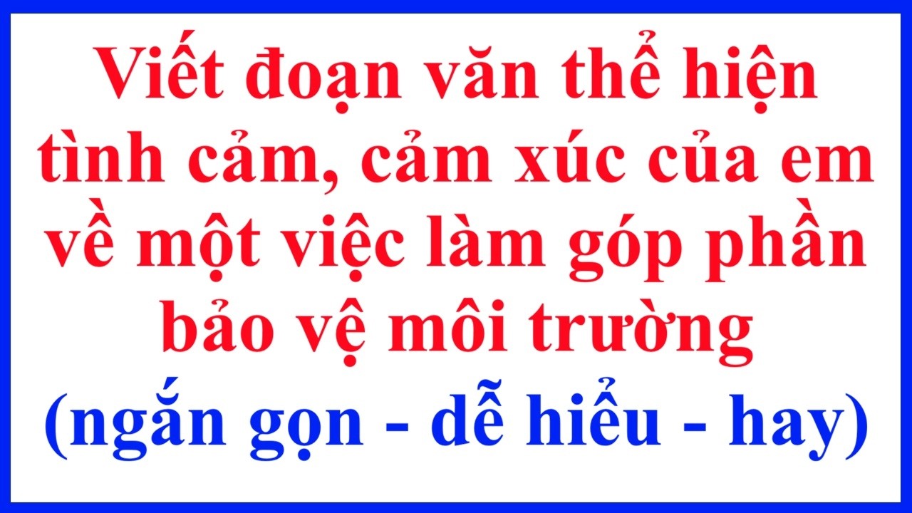 Viết đoạn văn thể hiện tình cảm cảm xúc của em về một việc làm góp phần bảo vệ môi trường – Lớp 5