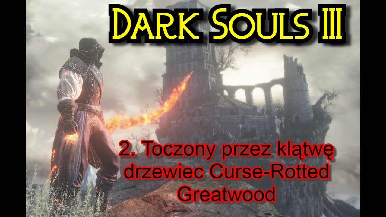 Dark Souls 3 Piromanta - Toczony przez klątwę drzewiec / Curse Rotted Greatwood