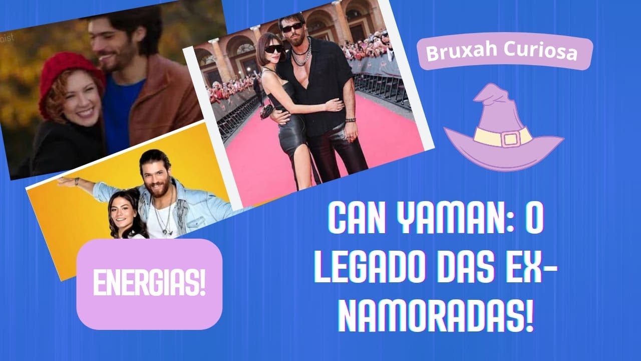 Can Yaman:  O legado das ex-namoradas!😱👀