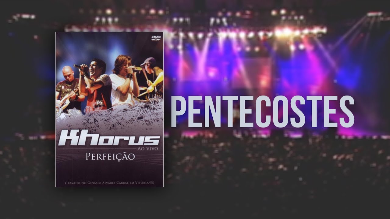 Khorus - Pentecostes (Dvd Perfeição)