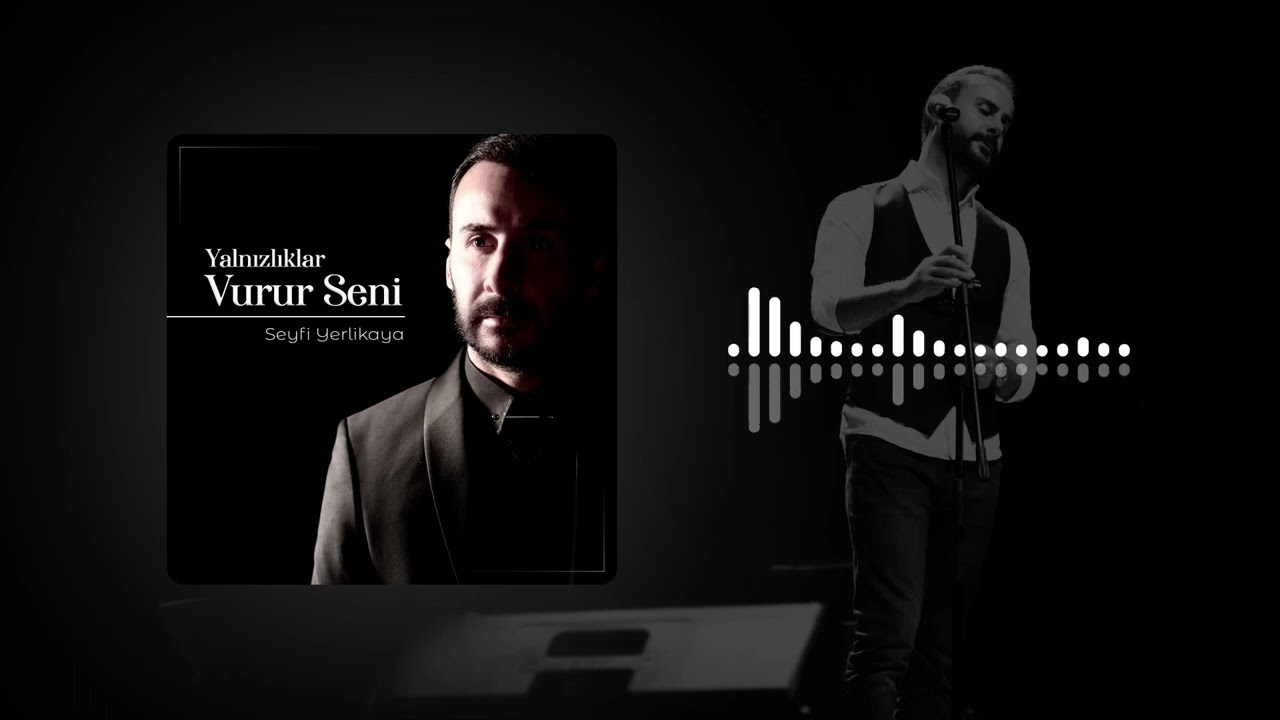 Seyfi Yerlikaya - Yalnızlıklar Vurur Seni