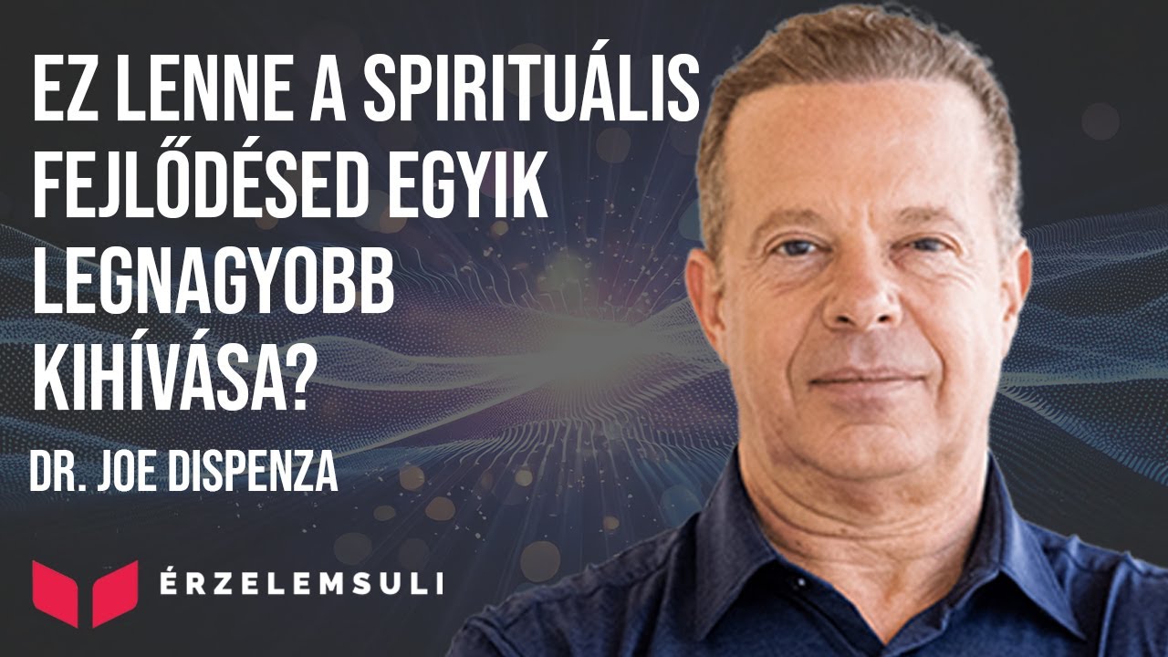 Ez lenne a spirituális fejlődésed egyik legnagyobb kihívása? Dr. Joe Dispenza