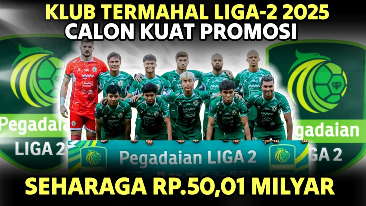 5 KLUB TERMAHAL LIGA 2 2025 CALON KUAT PROMOSI MUSIM DEPAN.