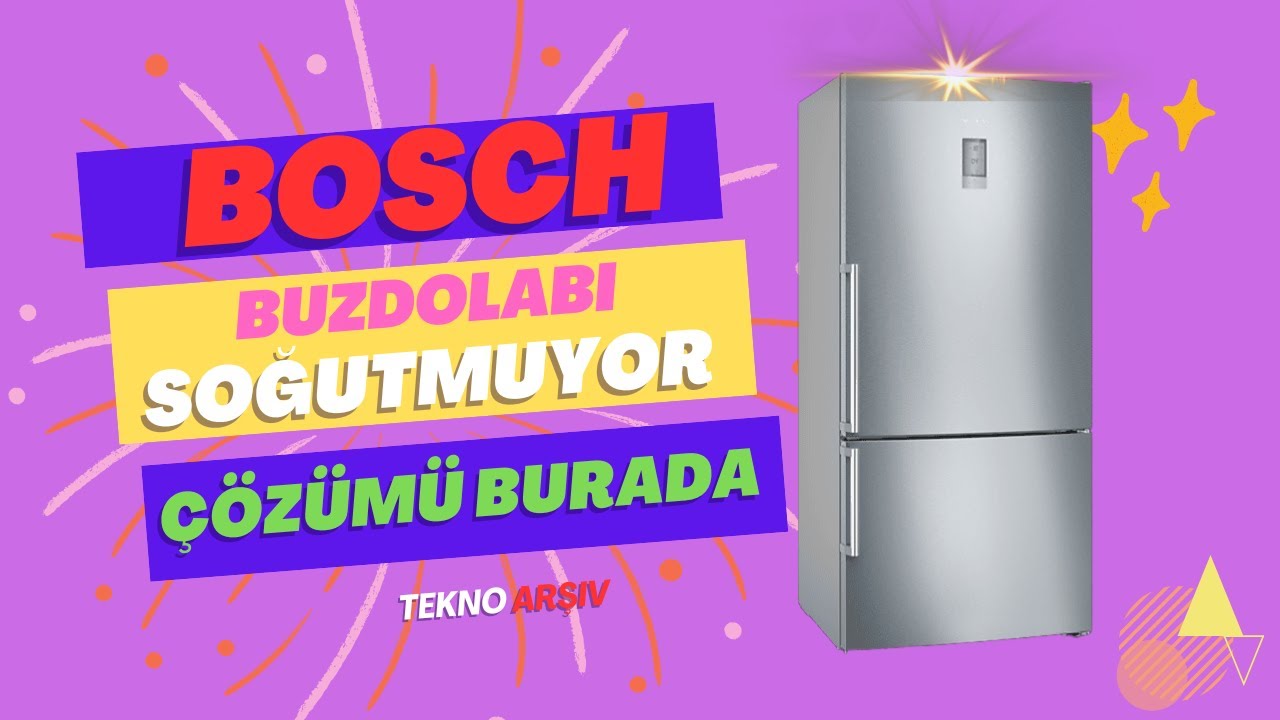 Bosch Buzdolabı Soğutmuyor.