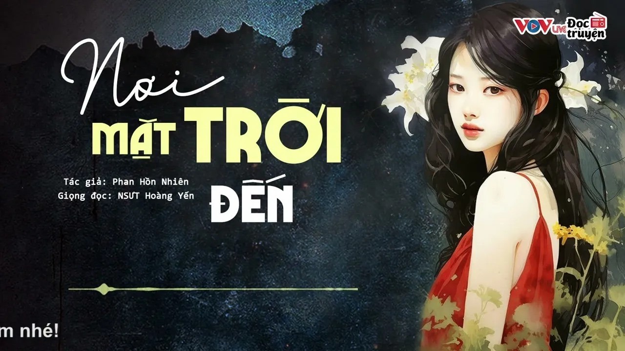 Vừa Nghe Đã XÚC ĐỘNG = Nơi Mặt Trời Đến _ Đọc Truyện Đêm Khuya Đài Tiếng Nói Việt Nam VOV Ngủ Ngon