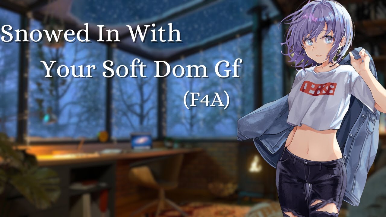 Snowed In With Your Soft Dom Gf (F4A)