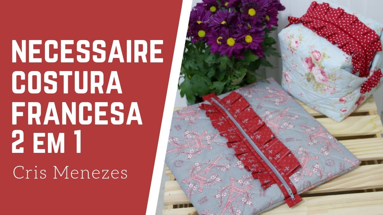 Passo a passo de como fazer uma necessaire com costura francesa (sem viés) e 2 modelos em 1